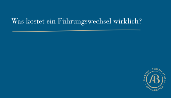 Titelbild zum Beitrag über die verdeckten Kosten eines unbegleiteten Führungswechsels